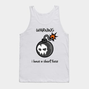 Warning... i have a short fuse Tank Top